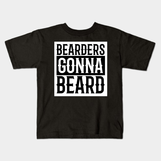 Bearders Gonna Beard Kids T-Shirt by ScruffyTees